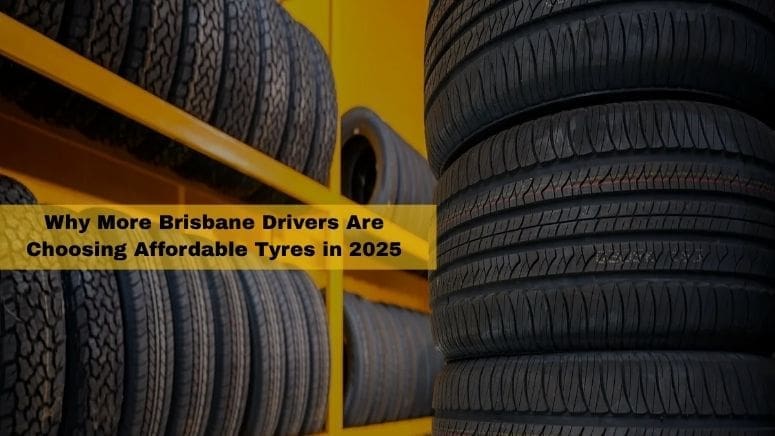 Why More Brisbane Drivers Are Choosing Affordable Tyres in 2025